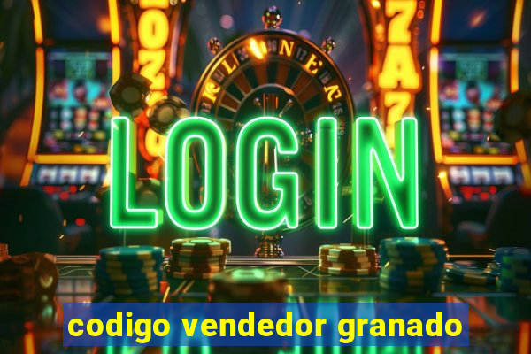 codigo vendedor granado